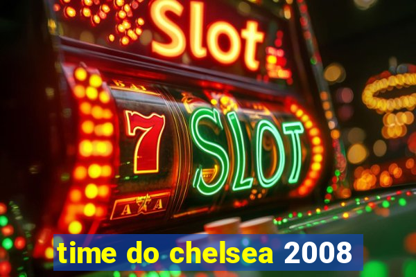 time do chelsea 2008